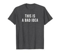 This is a Bad Idea T-Shirt, Men, Dark Heather Grey, X-Large