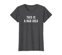 This is a Bad Idea T-Shirt, Women, Dark Heather Grey, X-Small