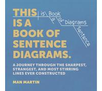 This Is a Book of Sentence Diagrams : A Journey Through the Sharpest, Strangest, and Most Stirring Lines Ever Constructed