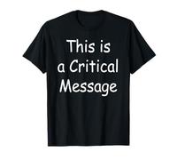 This is a Critical Message T-Shirt