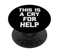 This Is A Cry For Help - Funny Saying Sarcastic Cute Novelty PopSockets Adhesive PopGrip