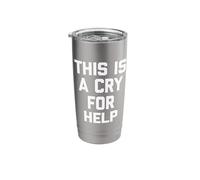 This is A Cry for Help - Funny Saying Sarcastic Cute Novelty Stainless Steel Insulated Tumbler
