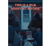 This Is a Film About My Mother