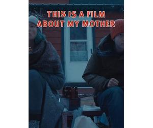 This Is a Film About My Mother