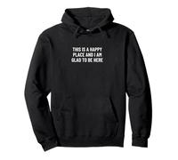This is a happy place and I am glad to be here Pullover Hoodie