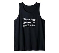 This is a happy place and I am glad to be here Tank Top