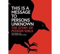 This Is a Message to Persons Unknown The History of Poison Girls
