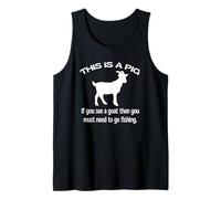 This Is A Pig If You See A Goat Then You Need To Go Fishing Tank Top