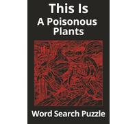 This Is A Poisonous Plants Word Search Puzzle: Word Searches with Legible Print about Poisonous Plants, Flora, Fruits and More | 6x9 inches, 166 Pages ... Gift for Vacations, Holidays and Relaxation