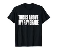 This is Above My Pay Grade Funny Coworker Office Joke T-Shirt