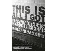 This Is All I Got: A New Mother's Search for Home