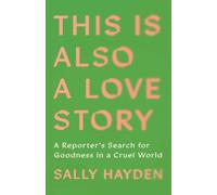 This Is Also a Love Story: Searching for Goodness in a Cruel World