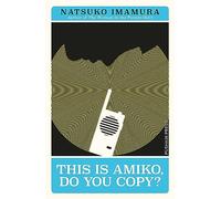 This is Amiko, Do You Copy? (Japanese Novellas)