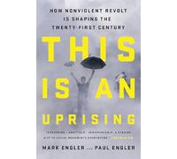 This Is an Uprising: How Nonviolent Revolt Is Shaping the Twenty-First Century