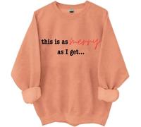 This Is As Merry As I Get Sweatshirt, This Is As Merry As I Get Christmas Shirts Women Man