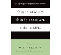 This is Beauty. This is Fashion. This is Life.: The expert guide for people short on time