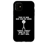 This Is Bob Bob Has No Arms Knock Knock Funny Sarcastic Meme Case for iPhone 11