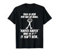 This is Bob Bob Has No Arms Knock Knock Who is It? T-Shirt