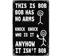 This Is Bob Metal Sign Bob Has No Arms Who's Knocking At The Door Anyhow It Isn't Bob Funny Humorous Aluminum Sign Funny Garage Man Cave Bar Pub Bedroom Home Indoor Outdoor Decor 14x20 CM
