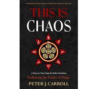 This Is Chaos: Embracing the Future of Magic: 15 Essays on Chaos Magic for Modern Practitioners