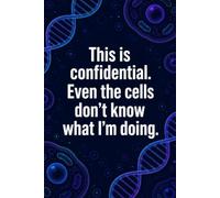 This Is Confidential. Even The Cells Don't Know What I'm Doing: Funny Molecular Biology Laboratory Notebook | 4x4 Quad Ruled Graph Paper Journal Gift ... Genetics Students, Researchers, and Lab Techs
