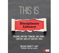 This Is Disciplinary Literacy : Reading, Writing, Thinking, and Doing . . . Content Area by Content Area
