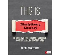 This Is Disciplinary Literacy: Reading, Writing, Thinking, and Doing . . . Content Area by Content Area (Corwin Literacy)