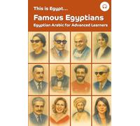 This is Egypt... Famous Egyptians: Egyptian Arabic for Advanced Learners: 1