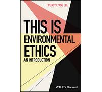This is Environmental Ethics: An Introduction (This is Philosophy)