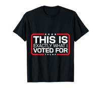 This is Exactly What I Voted for 47th President Conservative T-Shirt