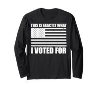 This is Exactly What I Voted for Long Sleeve T-Shirt