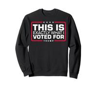 This Is Exactly What I Voted For Sweatshirt