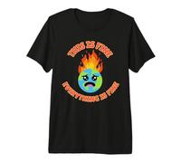 This is FINE Everything Burning Planet Fire But It's Okay Premium T-Shirt