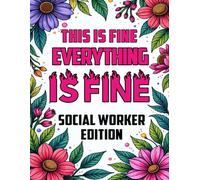 This Is Fine Everything Is Fine Social Worker Edition: A Laugh Out Loud Coloring Book About the Chaos, Coffee, and Comedy of Social Work