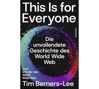 This Is for Everyone: Die unvollendete Geschichte des World Wide Web