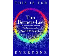 This Is for Everyone – The Captivating Memoir from the Inventor of the World Wide Web