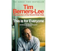 This Is for Everyone: The Captivating Memoir from the Inventor of the World Wide Web
