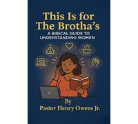 This Is for the Brotha's a Biblical Guide to Understanding Women