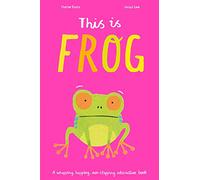 This Is Frog : A whopping, hopping, non-stopping interactive book