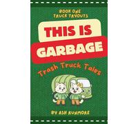 This is Garbage: Trash Truck Tales - Book One: Truck Tryouts: Wholesome Early Reader Chapter Series for Boys and Girls about Vehicles: 1