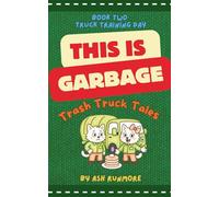 This is Garbage: Trash Truck Tales - Book Two: Truck Training day: Wholesome Early Reader Chapter Series for Children about Vehicles: 2