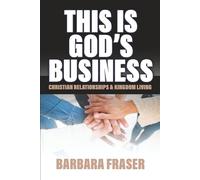 THIS IS GOD'S BUSINESS: Christian Relationships & Kingdom Living
