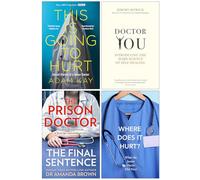 This is Going to Hurt, Doctor You, Where Does it Hurt? & The Prison Doctor The Final Sentence 4 Books Collection Set