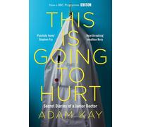 This is Going to Hurt: The Bestselling Secret Diaries of a Junior Doctor