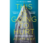 This is Going to Hurt: The Bestselling Secret Diaries of a Junior Doctor