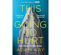 This is Going to Hurt: The Bestselling Secret Diaries of a Junior Doctor