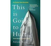 This is Going to Hurt: The Bestselling Secret Diaries of a Junior Doctor