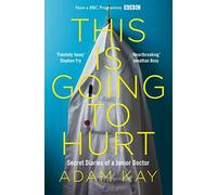 This is Going to Hurt: The Bestselling Secret Diaries of a Junior Doctor