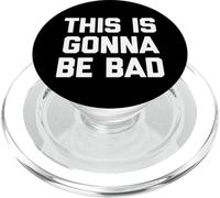 This Is Gonna Be Bad - Funny Saying Sarcastic Humor Novelty PopSockets PopGrip for MagSafe