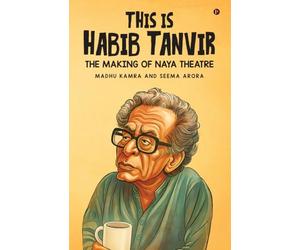 THIS IS HABIB TANVIR: THE MAKING OF NAYA THEATRE